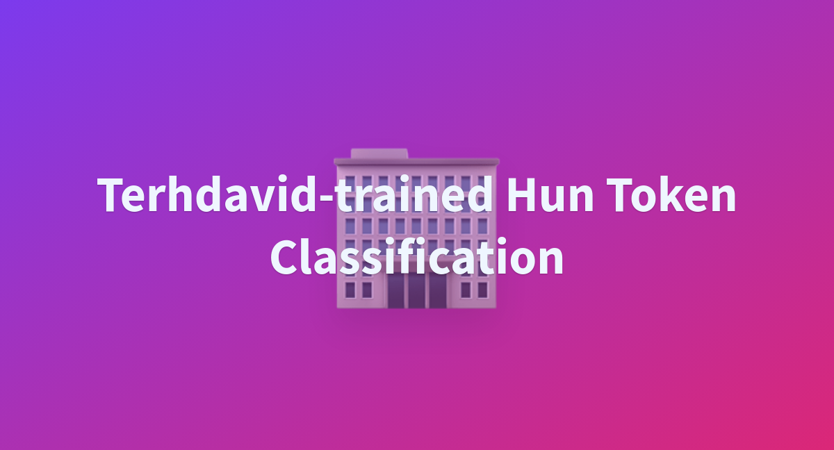 Terhdavid-trained Hun Token Classification - A Hugging Face Space By ...