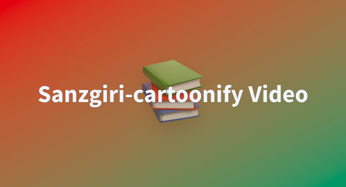 Sanzgiri-cartoonify Video - a Hugging Face Space by text-to-video