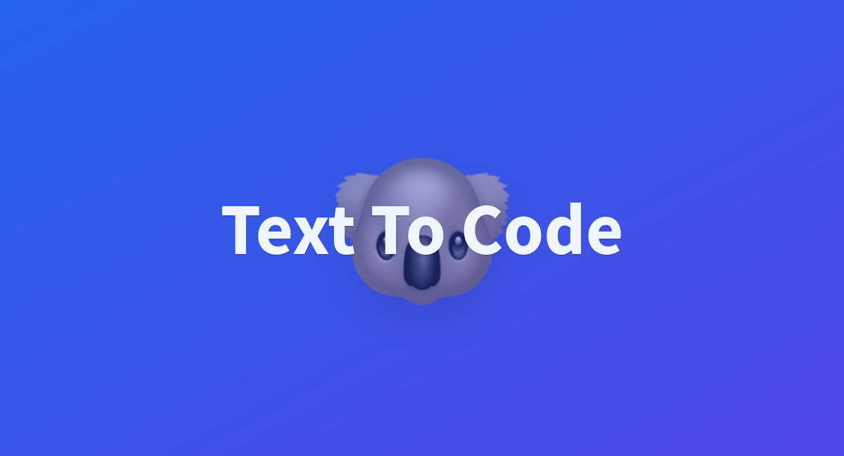 Text To Code - a Hugging Face Space by text2code