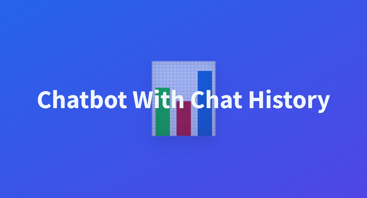 Chatbot With Chat History - A Hugging Face Space By The-confused-coder