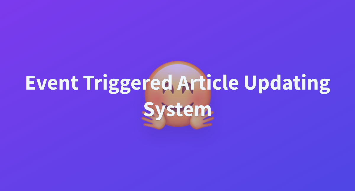 event-triggered-article-updating-system-a-hugging-face-space-by-thequert