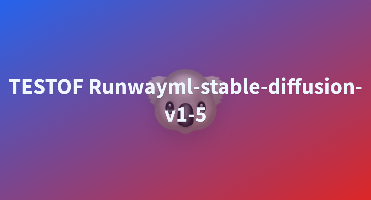 TESTOF Runwayml-stable-diffusion-v1-5 - a Hugging Face Space by tillyoyo