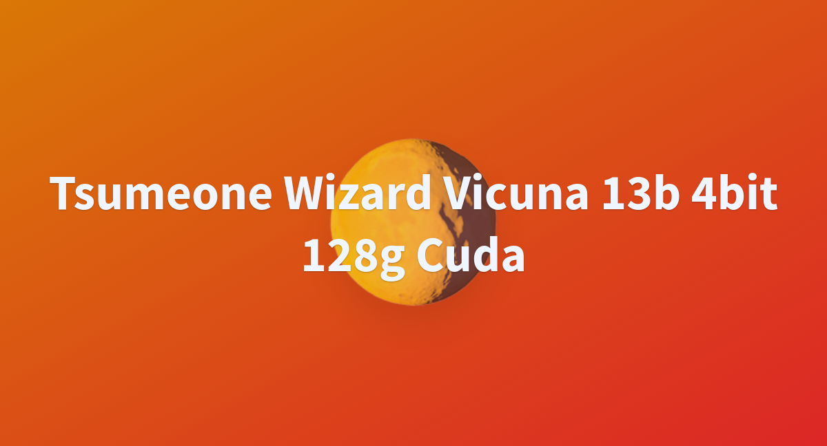 Tsumeone Wizard Vicuna 13b 4bit 128g Cuda - a Hugging Face Space by