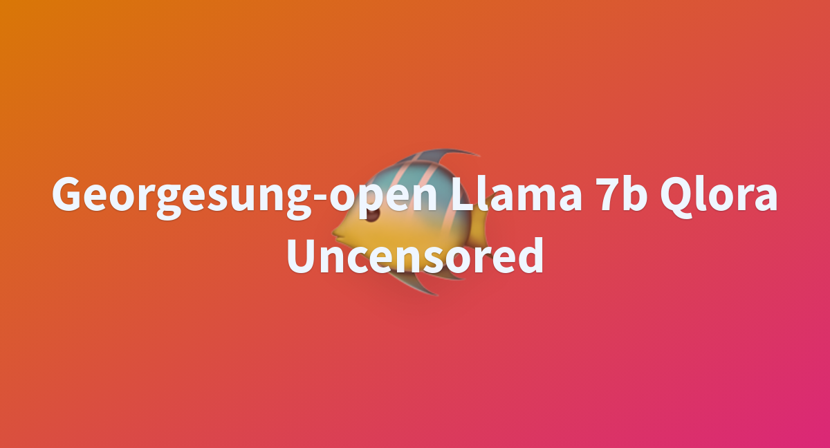 Georgesung-open Llama 7b Qlora Uncensored - A Hugging Face Space By ...