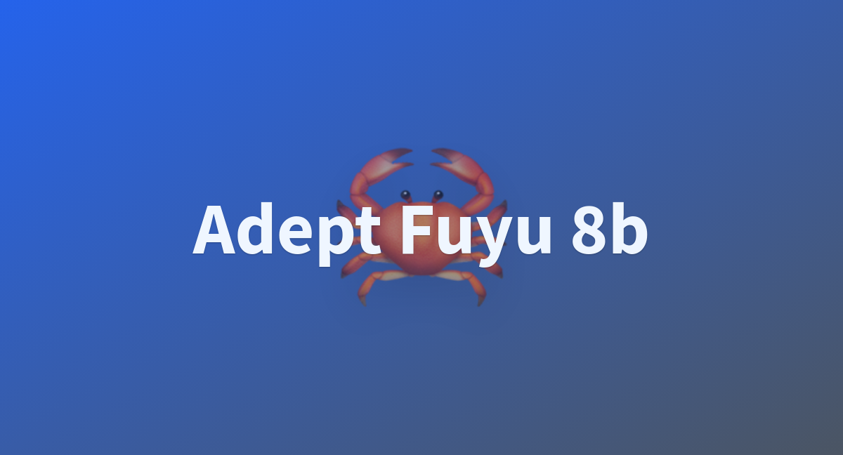 Ttul/adept-fuyu-8b At Main