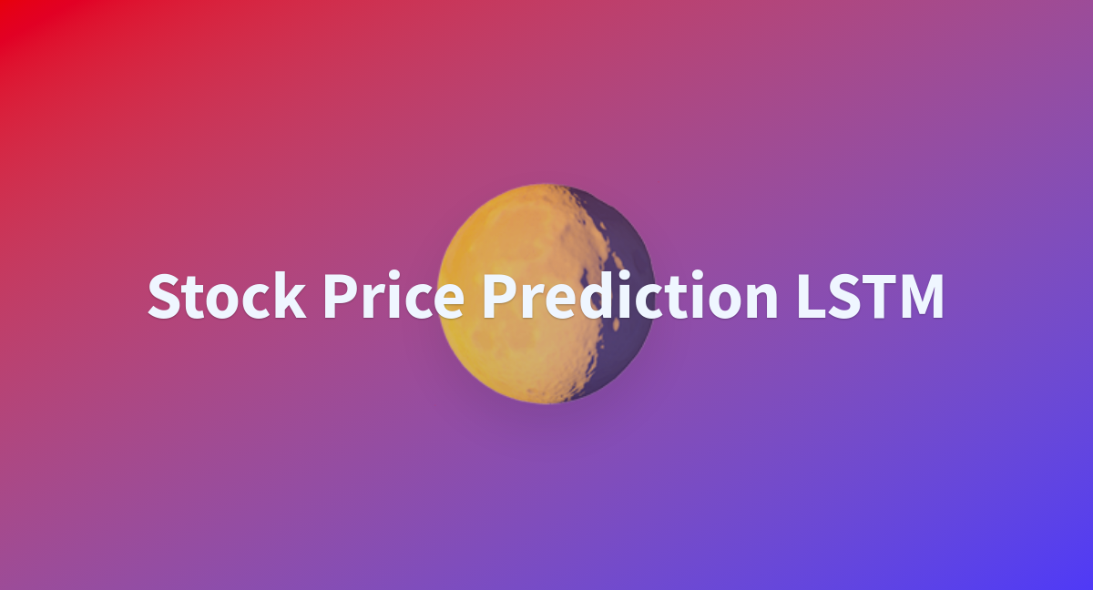 stock-price-prediction-lstm-a-hugging-face-space-by-umangkumar99