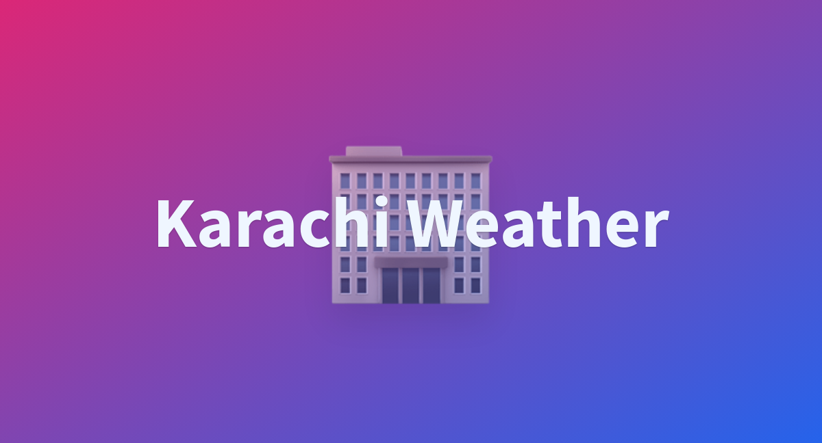 Karachi Weather - a Hugging Face Space by valerybonneau