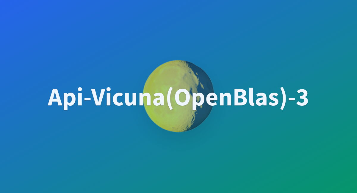 Api-Vicuna(OpenBlas)-3 - a Hugging Face Space by varun500