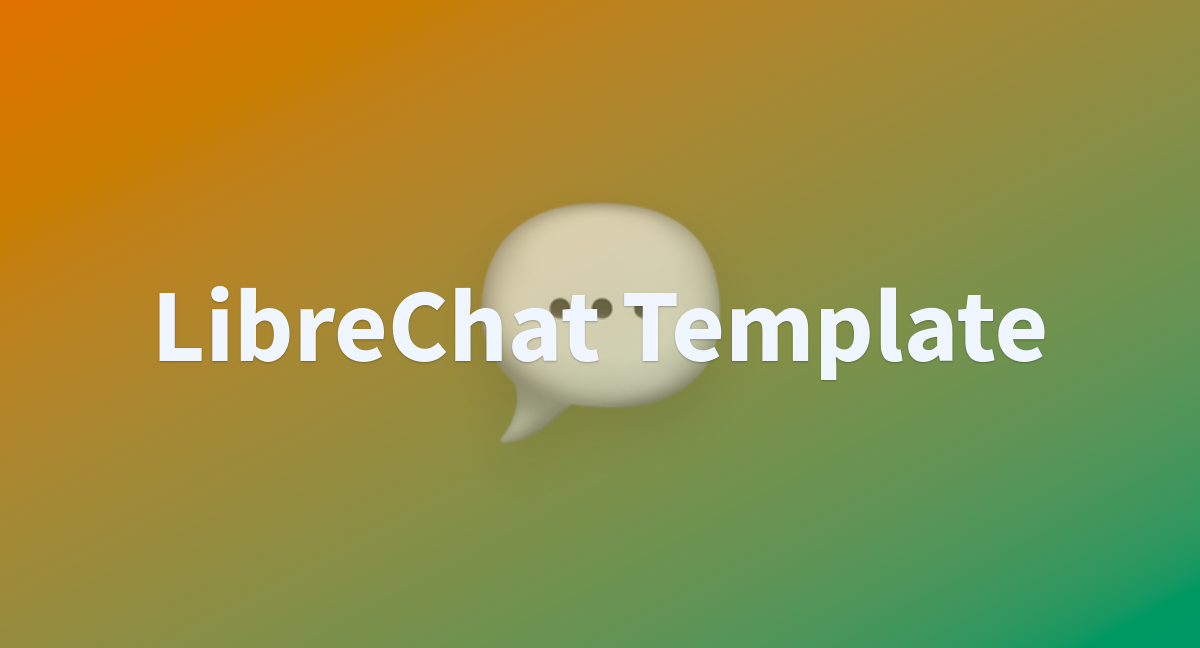 Librechat template a hugging face space by visuallypaired
