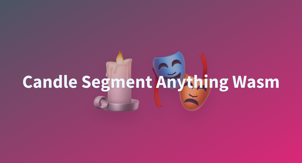 Candle Segment Anything Wasm A Hugging Face Space By Vitalyr