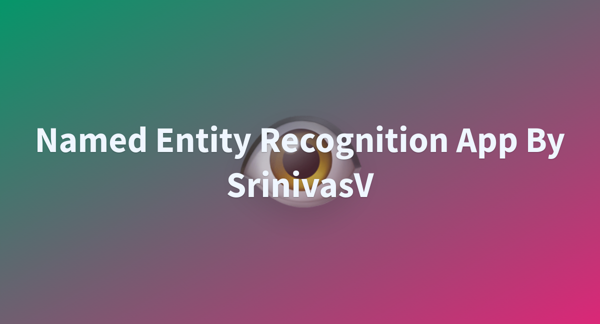 Named Entity Recognition App By SrinivasV - A Hugging Face Space By ...