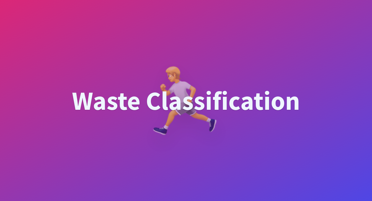 Waste Classification - A Hugging Face Space By Watersplash