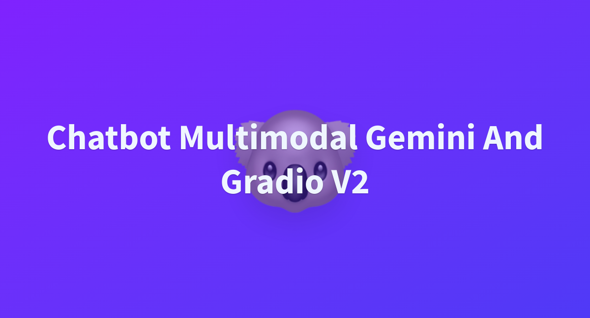 wayandadang/chatbot-multimodal-gemini-and-gradio-v2 at main