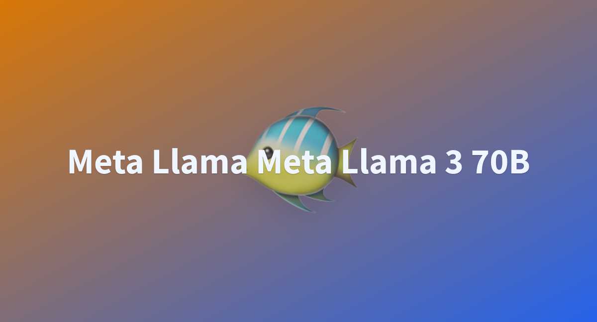 Meta Llama Meta Llama 3 70B - A Hugging Face Space By Wesgbrooks