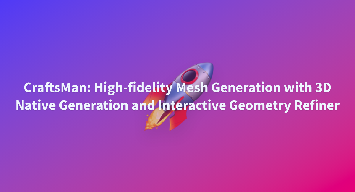 CraftsMan: High-fidelity Mesh Generation with 3D Native Generation and ...