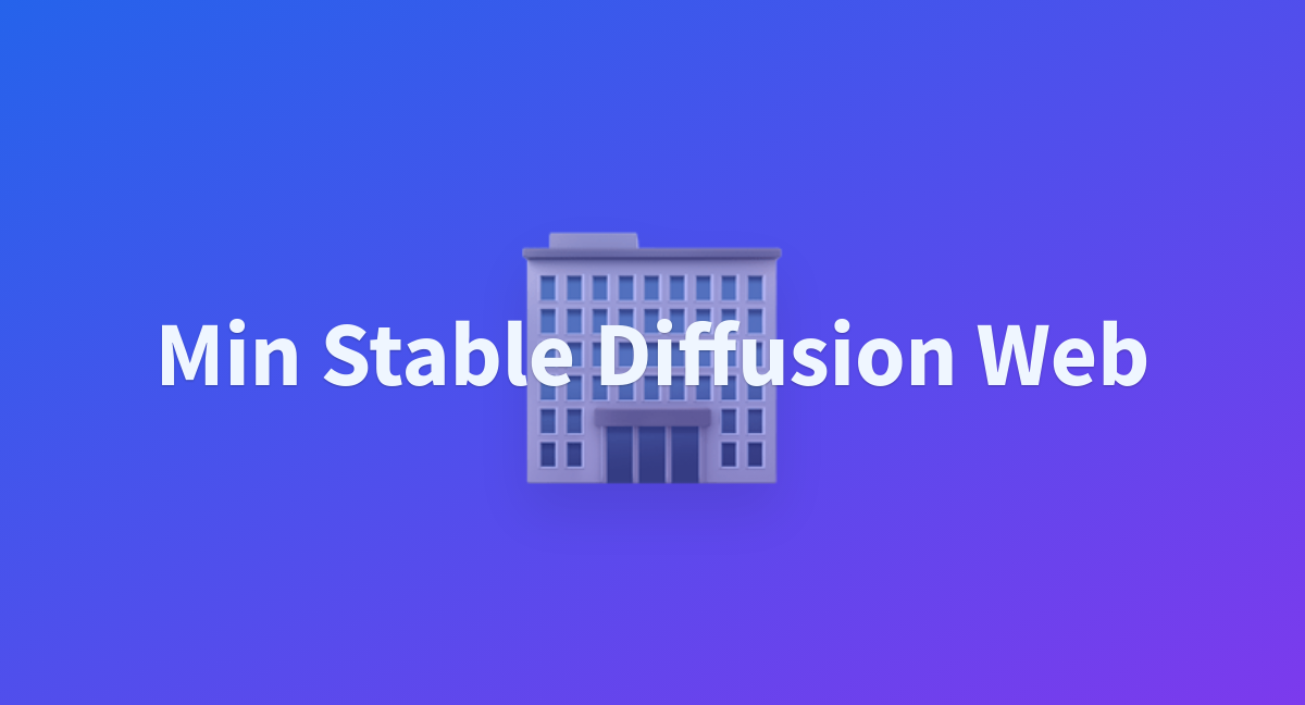 Min Stable Diffusion Web A Hugging Face Space By Xfh