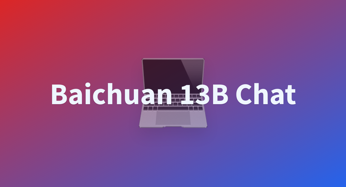 Baichuan 13B Chat - A Hugging Face Space By Xuqinyang