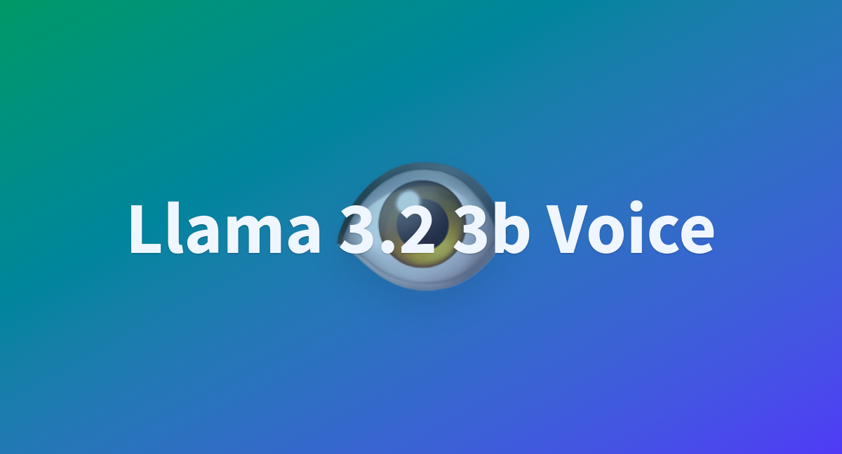 Llama 3.2 3b Voice a Hugging Face Space by yadongxie