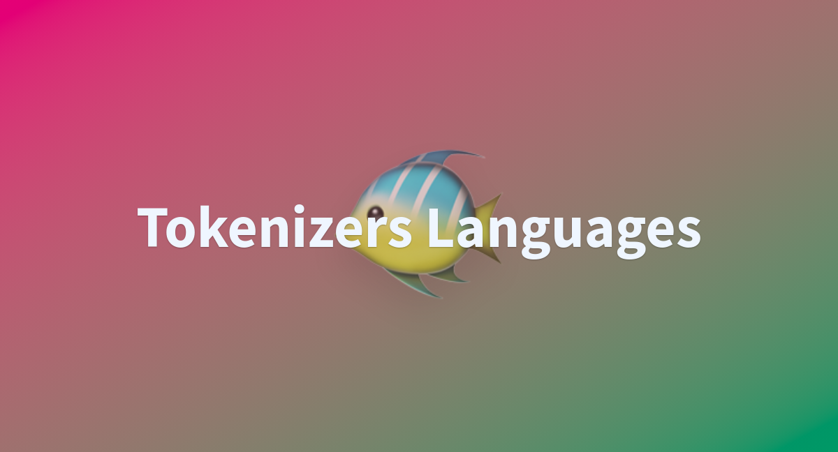 Tokenizers languages a hugging face space by yenniejun