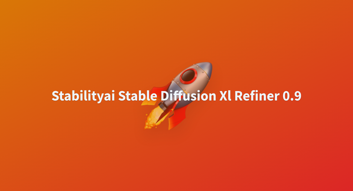 Stabilityai Stable Diffusion Xl Refiner 0.9 - A Hugging Face Space By ...