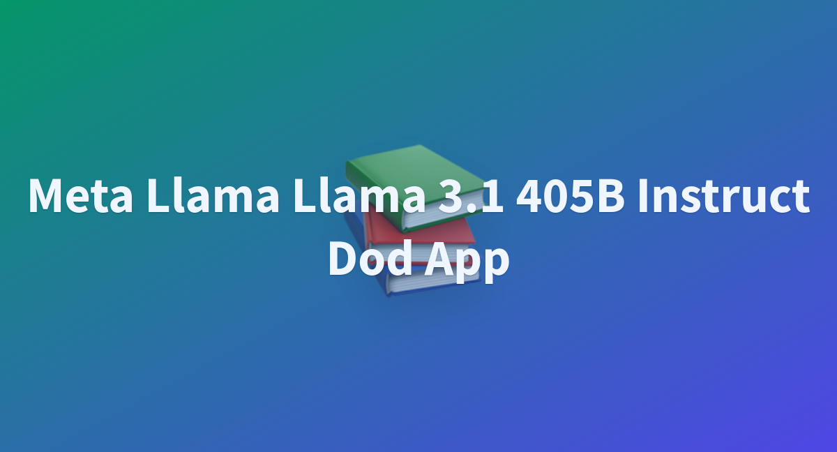 Meta Llama Llama 3.1 405B Instruct Dod App - A Hugging Face Space By Yordyi