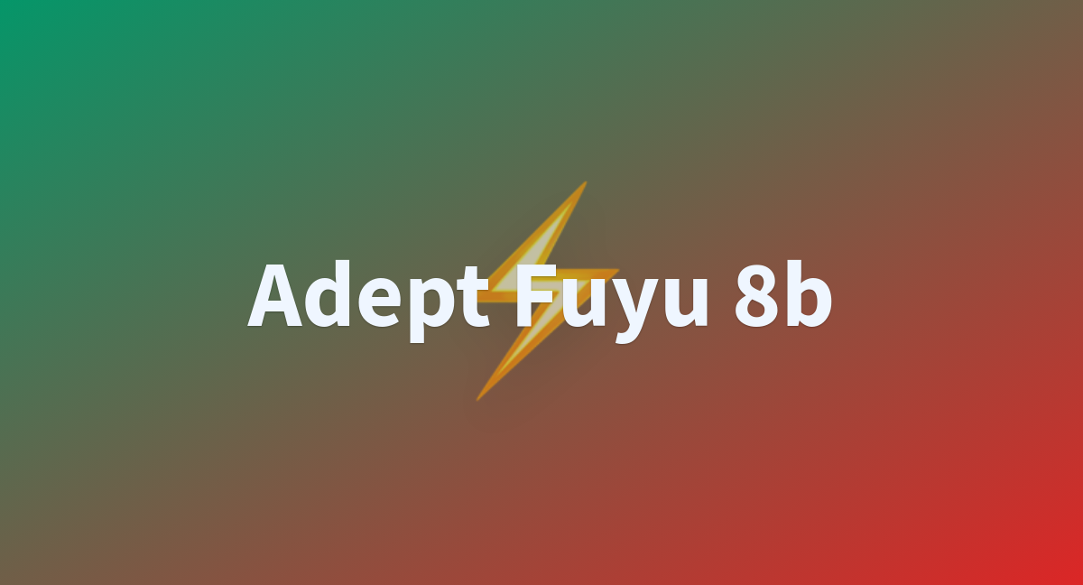 Adept Fuyu 8b - A Hugging Face Space By Yzlee