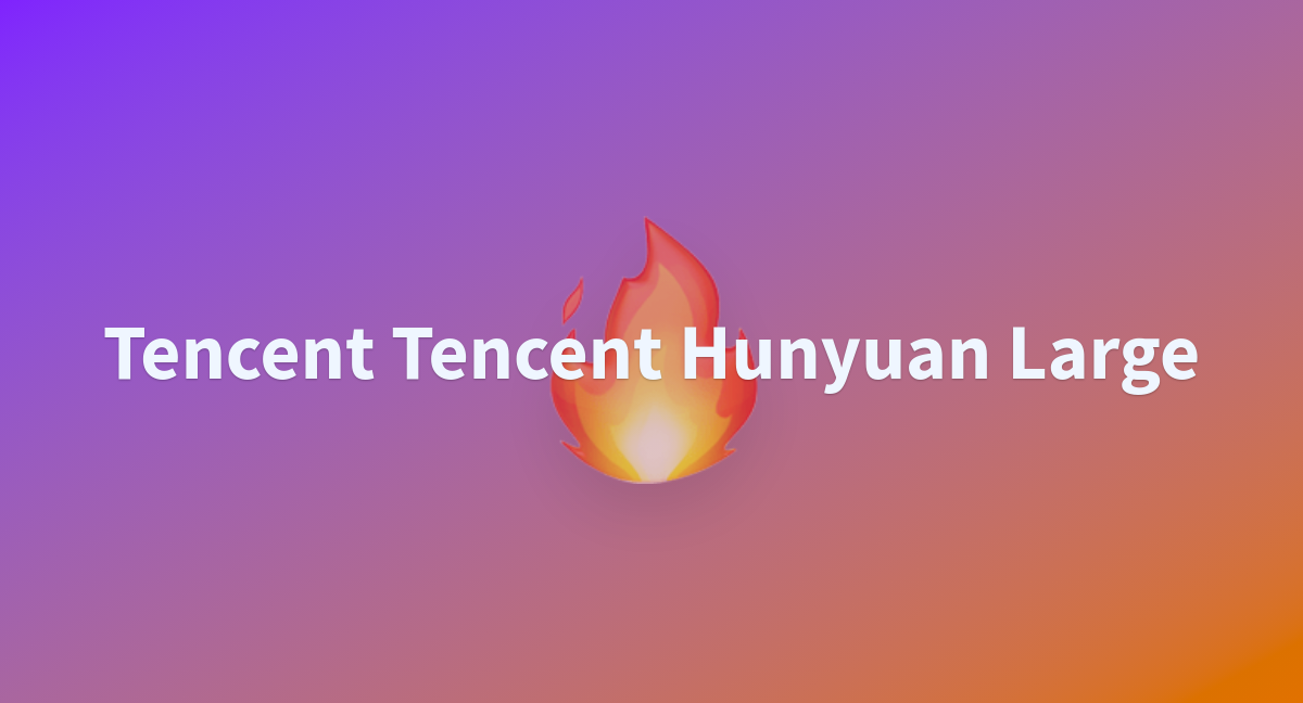 Tencent Tencent Hunyuan Large - a Hugging Face Space by zhzabcd